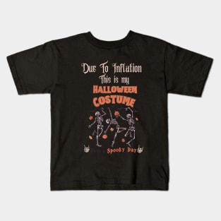 Fun Skelleton Due to Inflation this is my Halloween Costume Kids T-Shirt